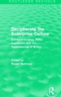 Deciphering the Enterprise Culture (Routledge Revivals) : Entrepreneurship, Petty Capitalism and the Restructuring of Britain - Book