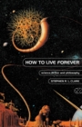 How to Live Forever : Science Fiction and Philosophy - Book