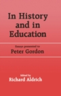 In History and in Education : Essays presented to Peter Gordon - Book