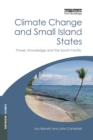 Climate Change and Small Island States : Power, Knowledge and the South Pacific - Book