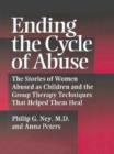 Ending The Cycle Of Abuse : The Stories Of Women Abused As Children & The Group Therapy Techniques That Helped Them Heal - Book