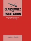 Clausewitz and Escalation : Classical Perspective on Nuclear Strategy - Book