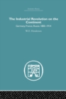 Industrial Revolution on the Continent : Germany, France, Russia 1800-1914 - Book
