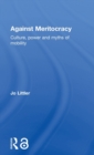Against Meritocracy : Culture, power and myths of mobility - Book