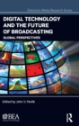 Digital Technology and the Future of Broadcasting : Global Perspectives - Book