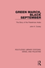 Green March, Black September (RLE Israel and Palestine) : The Story of the Palestinian Arabs - Book