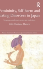 Femininity, Self-harm and Eating Disorders in Japan : Navigating contradiction in narrative and visual culture - Book