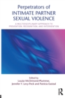 Perpetrators of Intimate Partner Sexual Violence : A Multidisciplinary Approach to Prevention, Recognition, and Intervention - Book