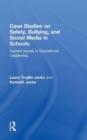 Case Studies on Safety, Bullying, and Social Media in Schools : Current Issues in Educational Leadership - Book