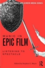 Music in Epic Film : Listening to Spectacle - Book