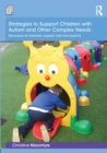 Strategies to Support Children with Autism and Other Complex Needs : Resources for teachers, support staff and parents - Book
