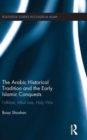 The Arabic Historical Tradition & the Early Islamic Conquests : Folklore, Tribal Lore, Holy War - Book