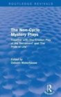 The Non-Cycle Mystery Plays : Together with 'The Croxton Play of the Sacrament' and 'The Pride of Life' - Book