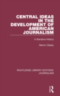 Central Ideas in the Development of American Journalism : A Narrative History - Book