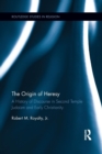 The Origin of Heresy : A History of Discourse in Second Temple Judaism and Early Christianity - Book