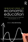 Innovations in Economic Education : Promising Practices for Teachers and Students, K-16 - Book
