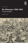 The Ottomans 1700-1923 : An Empire Besieged - Book