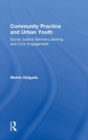 Community Practice and Urban Youth : Social Justice Service-Learning and Civic Engagement - Book