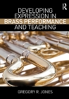 Developing Expression in Brass Performance and Teaching - Book