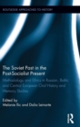 The Soviet Past in the Post-Socialist Present : Methodology and Ethics in Russian, Baltic and Central European Oral History and Memory Studies - Book