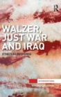 Walzer, Just War and Iraq : Ethics as Response - Book