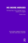 No More Heroes : The Royal Navy in the Twentieth Century: Anatomy of a Legend - Book
