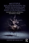 Multiple Relationships in Psychotherapy and Counseling : Unavoidable, Common, and Mandatory Dual Relations in Therapy - Book