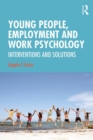 Young People, Employment and Work Psychology : Interventions and Solutions - Book