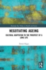 Negotiating Ageing : Cultural Adaptation to the Prospect of a Long Life - Book
