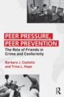 Peer Pressure, Peer Prevention : The Role of Friends in Crime and Conformity - Book