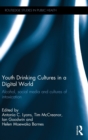 Youth Drinking Cultures in a Digital World : Alcohol, Social Media and Cultures of Intoxication - Book