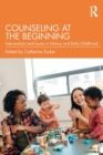 Counseling at the Beginning : Interventions and Issues in Infancy and Early Childhood - Book