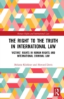 The Right to The Truth in International Law : Victims’ Rights in Human Rights and International Criminal Law - Book