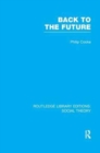 Back to the Future (RLE Social Theory) : Modernity, Postmodernity and Locality - Book