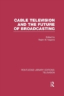 Cable Television and the Future of Broadcasting - Book