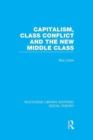 Capitalism, Class Conflict and the New Middle Class (RLE Social Theory) - Book