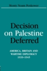 Decision on Palestine Deferred : America, Britain and Wartime Diplomacy, 1939-1945 - Book