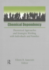 Chemical Dependency : Theoretical Approaches and Strategies Working with Individuals and Families - Book