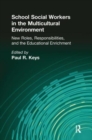 School Social Workers in the Multicultural Environment : New Roles, Responsibilities, and Educational Enrichment - Book
