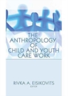 The Anthropology of Child and Youth Care Work - Book