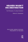 Heaven Wasn't His Destination : The Philosophy of Ludwig Feuerbach - Book