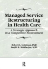 Managed Service Restructuring in Health Care : A Strategic Approach in a Competitive Environment - Book
