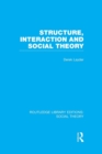 Structure, Interaction and Social Theory (RLE Social Theory) - Book
