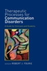 Therapeutic Processes for Communication Disorders : A Guide for Clinicians and Students - Book