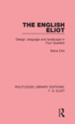 The English Eliot : Design, Language and Landscape in Four Quartets - Book