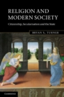 Religion and Modern Society : Citizenship, Secularisation and the State - eBook