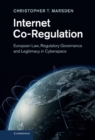 Internet Co-Regulation : European Law, Regulatory Governance and Legitimacy in Cyberspace - eBook