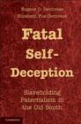 Fatal Self-Deception : Slaveholding Paternalism in the Old South - eBook