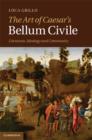 Art of Caesar's Bellum Civile : Literature, Ideology, and Community - eBook