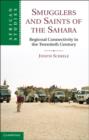 Smugglers and Saints of the Sahara : Regional Connectivity in the Twentieth Century - eBook